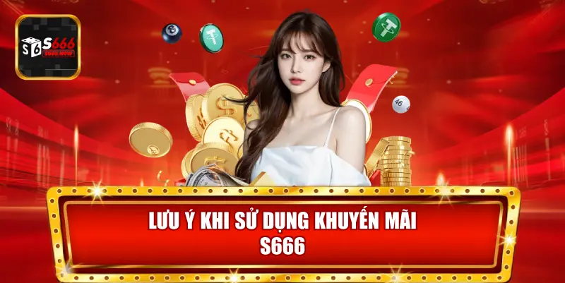 Khi tham gia Khuyến Mãi S666, người chơi cần đọc kỹ điều kiện và thời hạn sử dụng