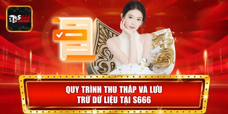 S666 thu thập và lưu trữ dữ liệu theo chuẩn quốc tế, đảm bảo an toàn và minh bạch.